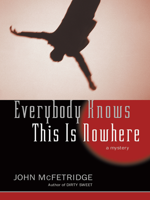 Title details for Everybody Knows This Is Nowhere by John McFetridge - Available